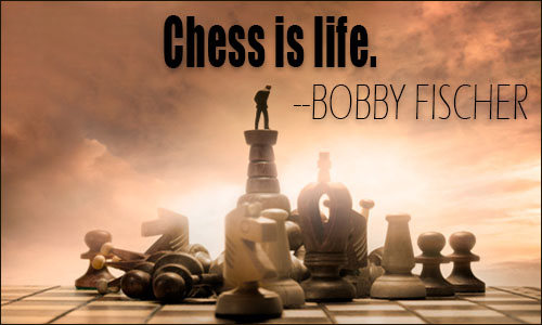 life is like a game of chess. 