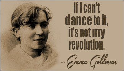 If I can't dance to it, it's not my revolution.