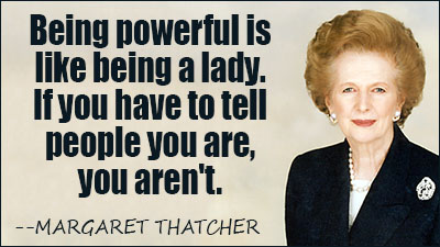 Being powerful is like being a lady. If you have to tell people you are, you aren't.